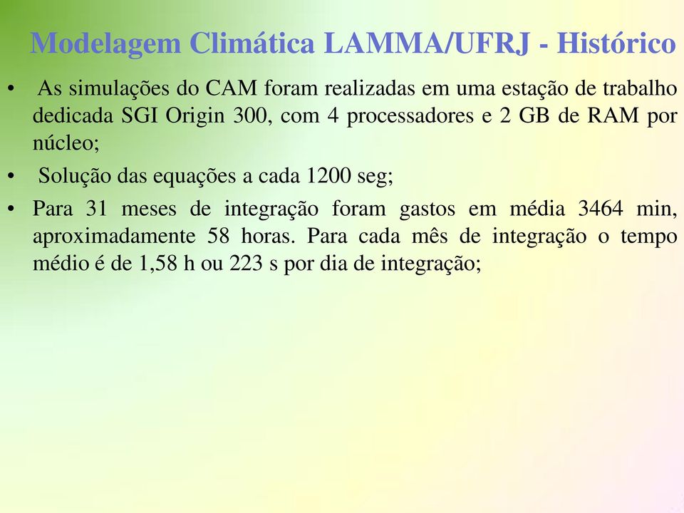 equações a cada 1200 seg; Para 31 meses de integração foram gastos em média 3464 min,