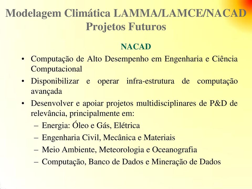 projetos multidisciplinares de P&D de relevância, principalmente em: Energia: Óleo e Gás, Elétrica Engenharia