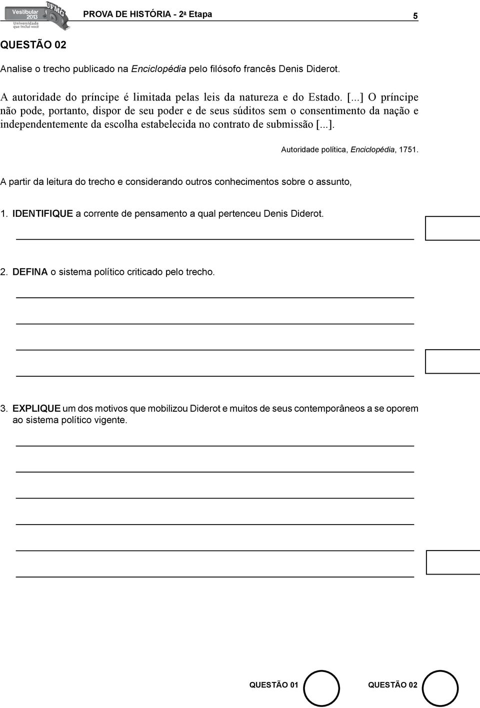 ..] O príncipe não pode, portanto, dispor de seu poder e de seus súditos sem o consentimento da nação e independentemente da escolha estabelecida no contrato de submissão [...]. Autoridade política, Enciclopédia, 1751.