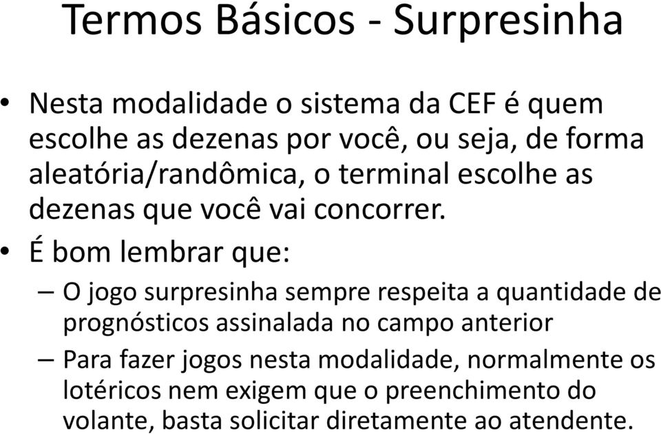 É bom lembrar que: O jogo surpresinha sempre respeita a quantidade de prognósticos assinalada no campo anterior