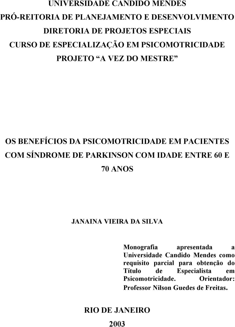 PARKINSON COM IDADE ENTRE 60 E 70 ANOS JANAINA VIEIRA DA SILVA Monografia apresentada a Universidade Candido Mendes como