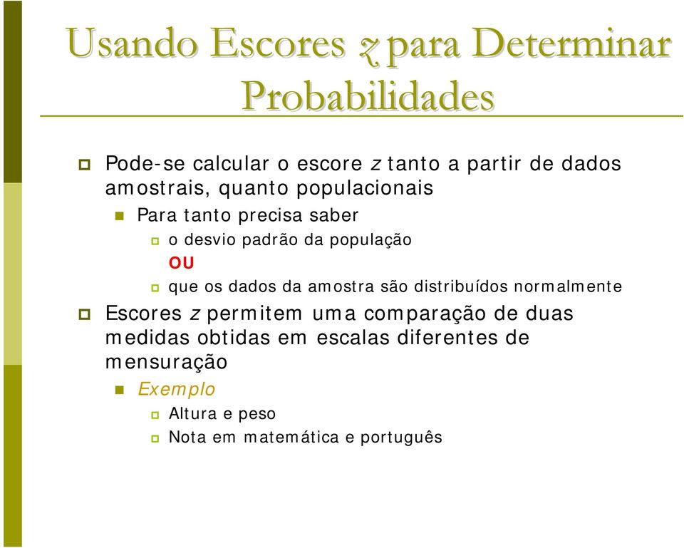 que os dados da amostra são distribuídos normalmente Escores z permitem uma comparação de duas