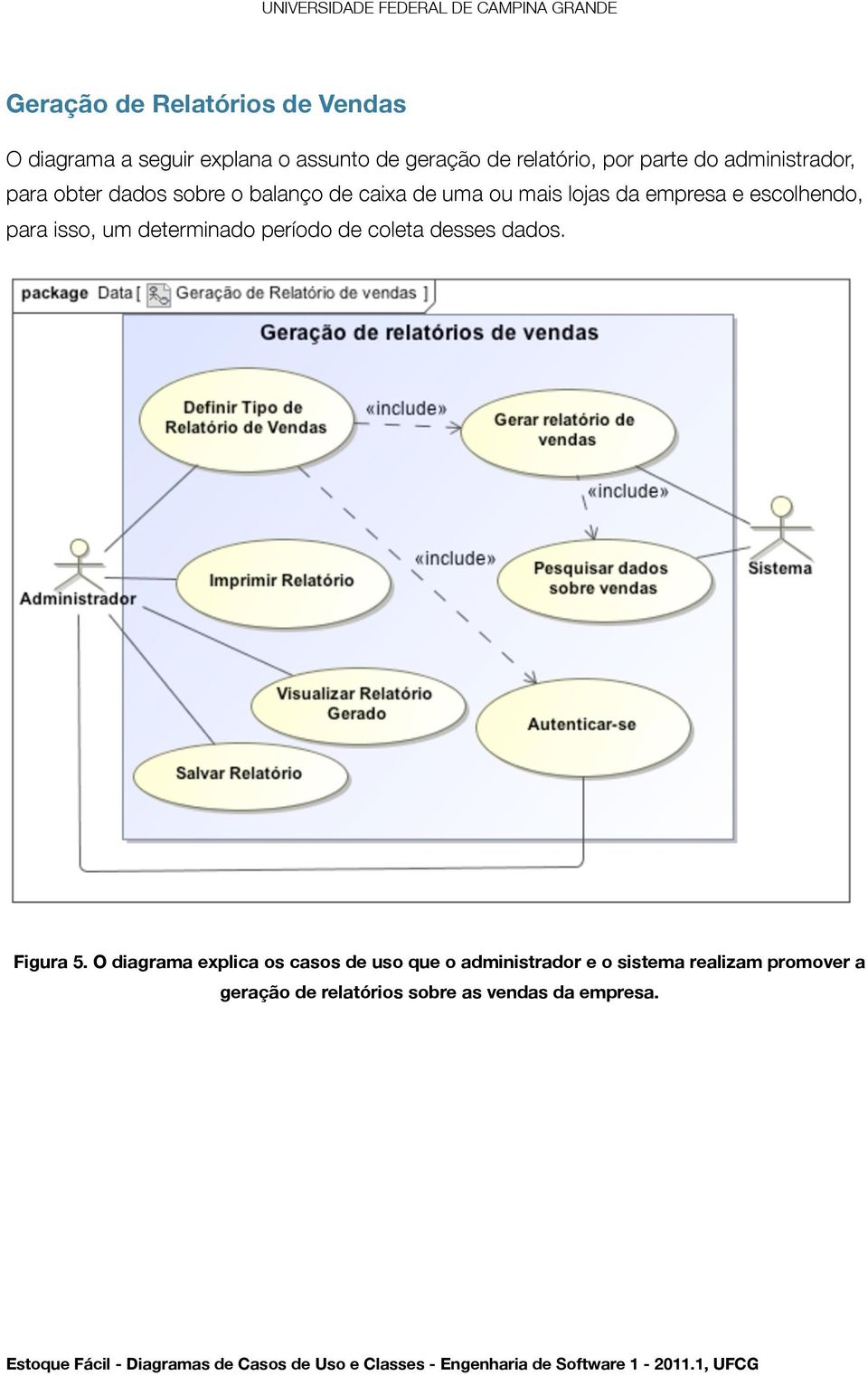 escolhendo, para isso, um determinado período de coleta desses dados. Figura 5.