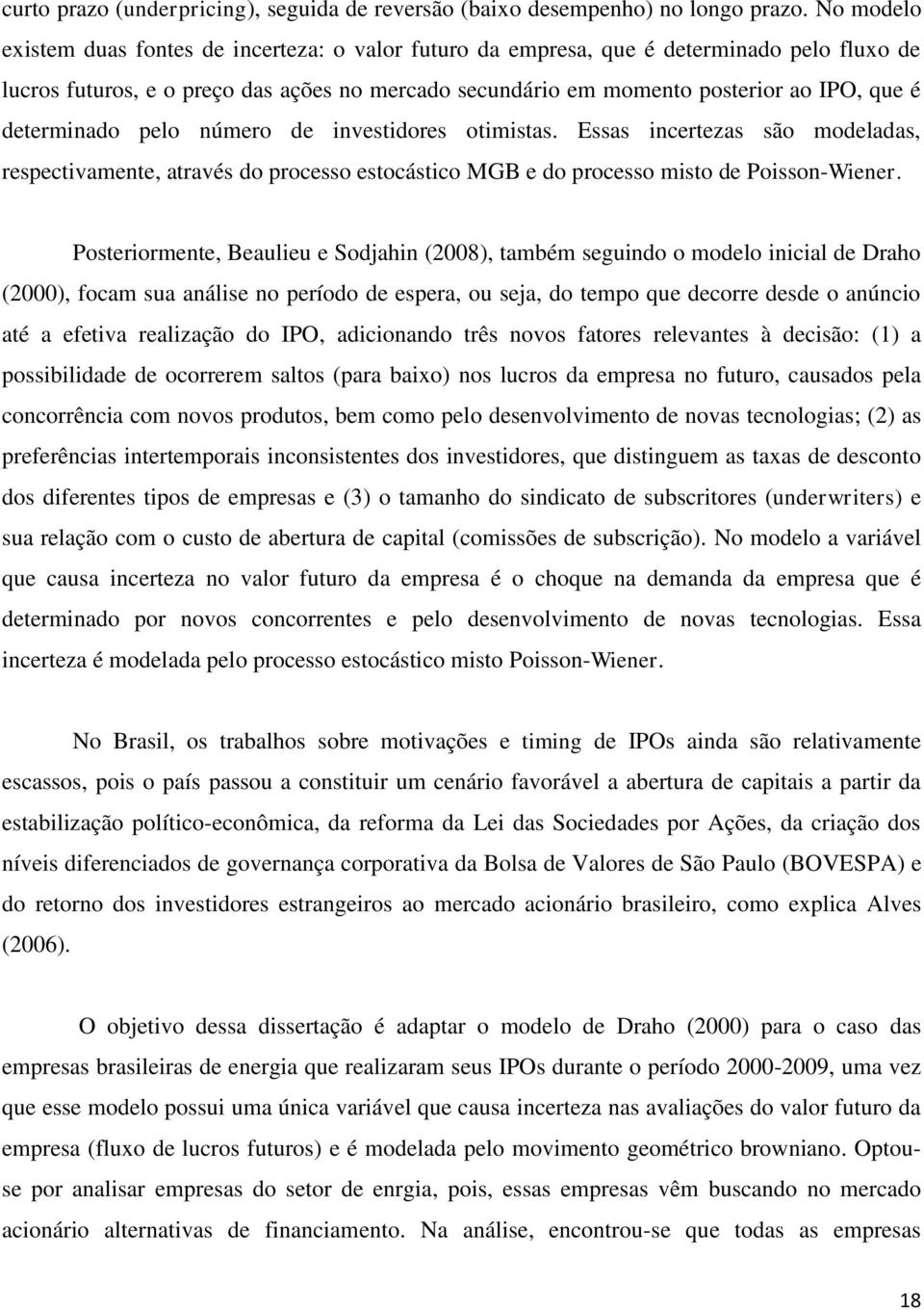 pelo número de invesidores oimisas. Essas incerezas são modeladas, respecivamene, aravés do processo esocásico MGB e do processo miso de Poisson-Wiener.