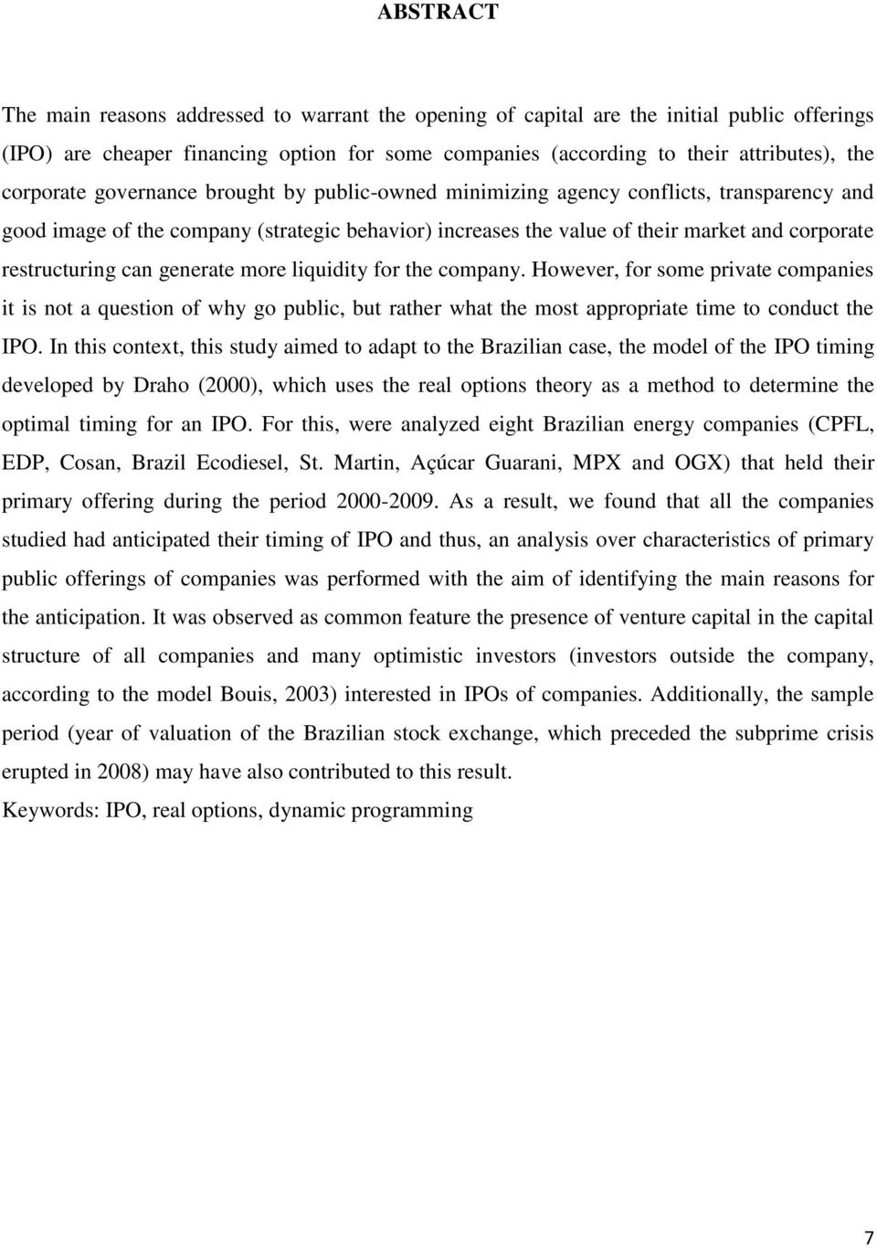 liquidiy for he company. However, for some privae companies i is no a quesion of why go public, bu raher wha he mos appropriae ime o conduc he IPO.