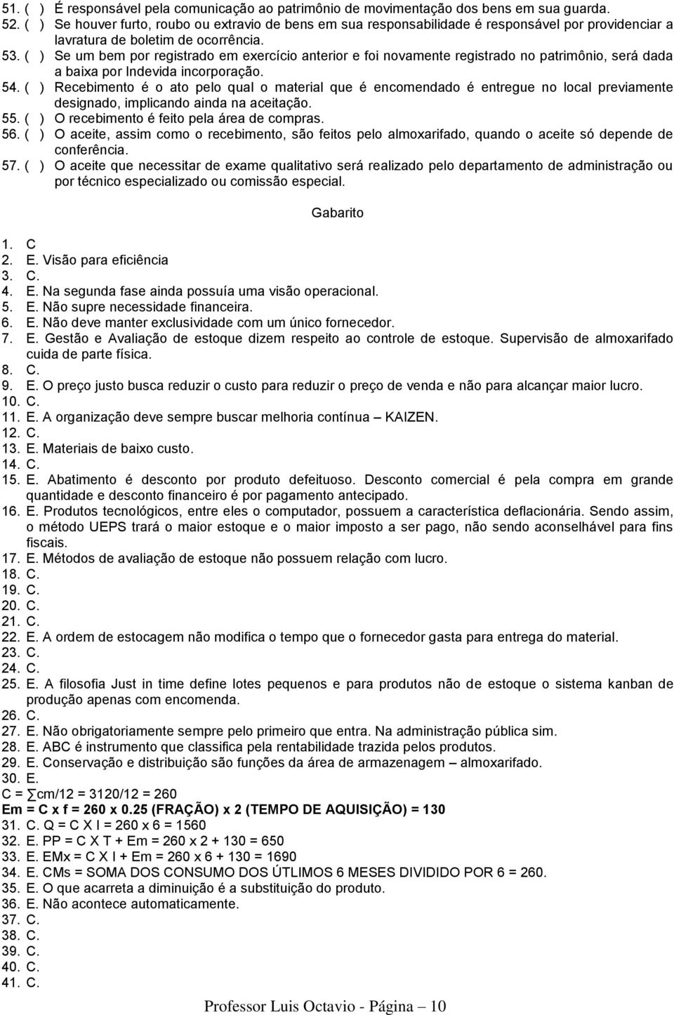 ( ) Se um bem por registrado em exercício anterior e foi novamente registrado no patrimônio, será dada a baixa por Indevida incorporação. 54.