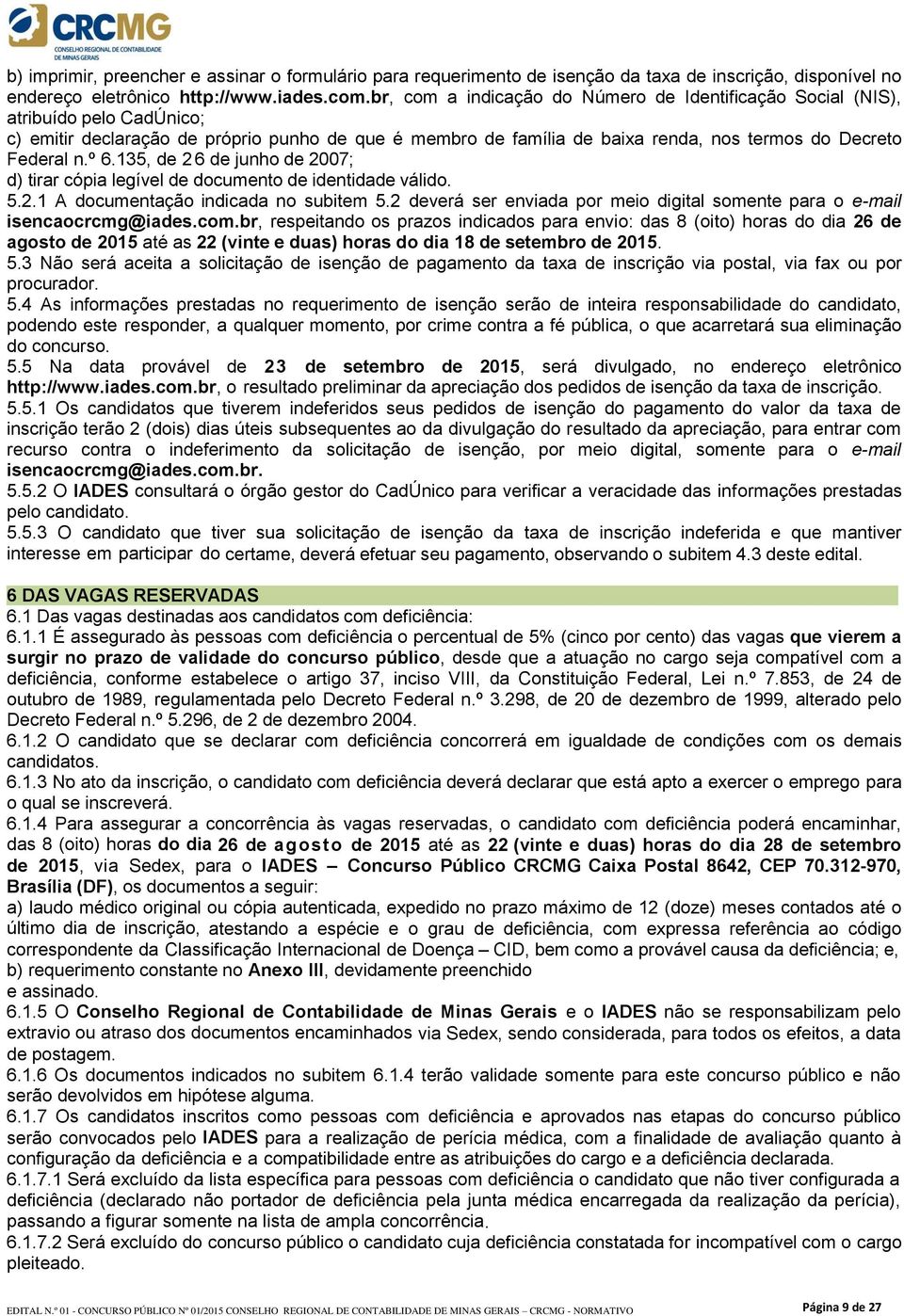 º 6.135, de 2 6 de junho de 2007; d) tirar cópia legível de documento de identidade válido. 5.2.1 A documentação indicada no subitem 5.