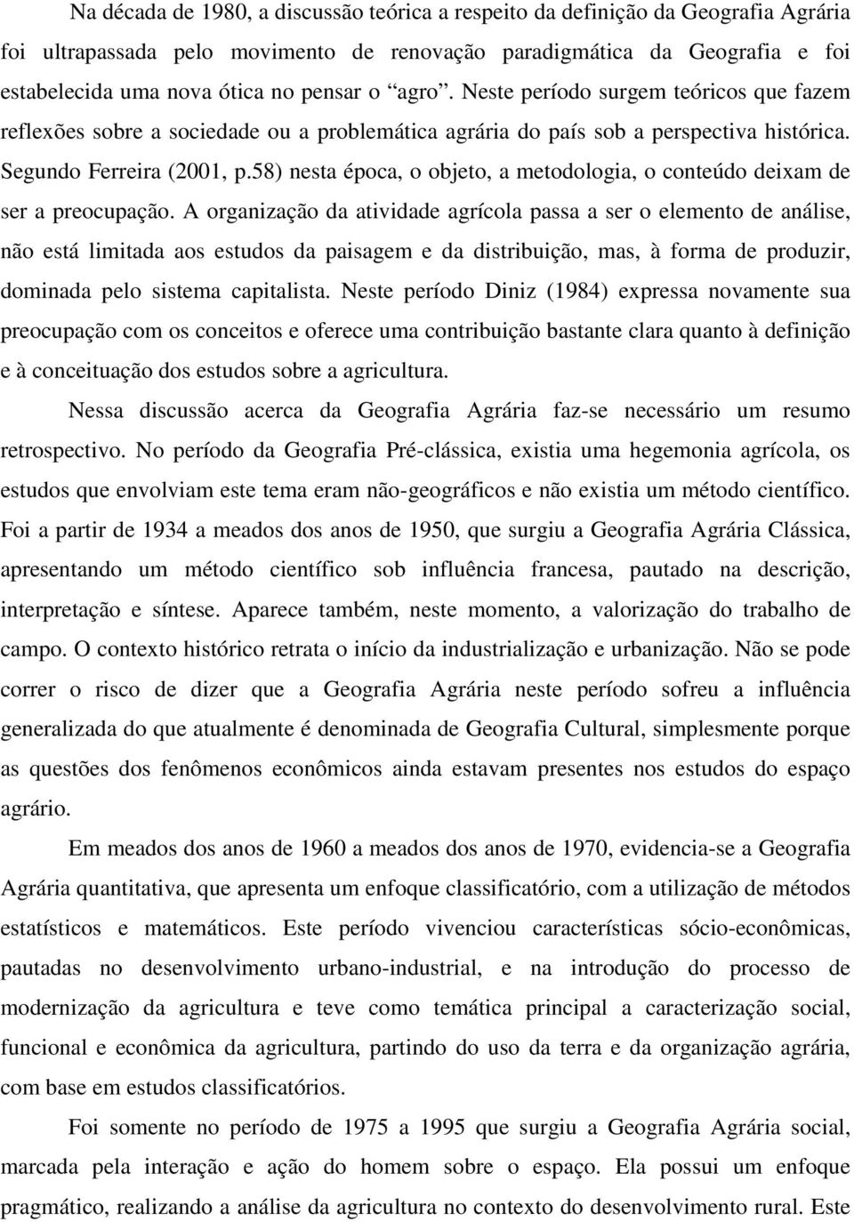 58) nesta época, o objeto, a metodologia, o conteúdo deixam de ser a preocupação.