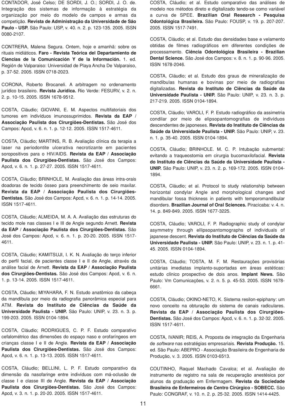 Faro - Revista Teórica del Departamiento de Ciencias de la Comunicación Y de la Información. 1. ed. Región de Valparaiso: Universidad de Playa Ancha De Valparaiso, p. 37-52. ISSN 0718-2023.