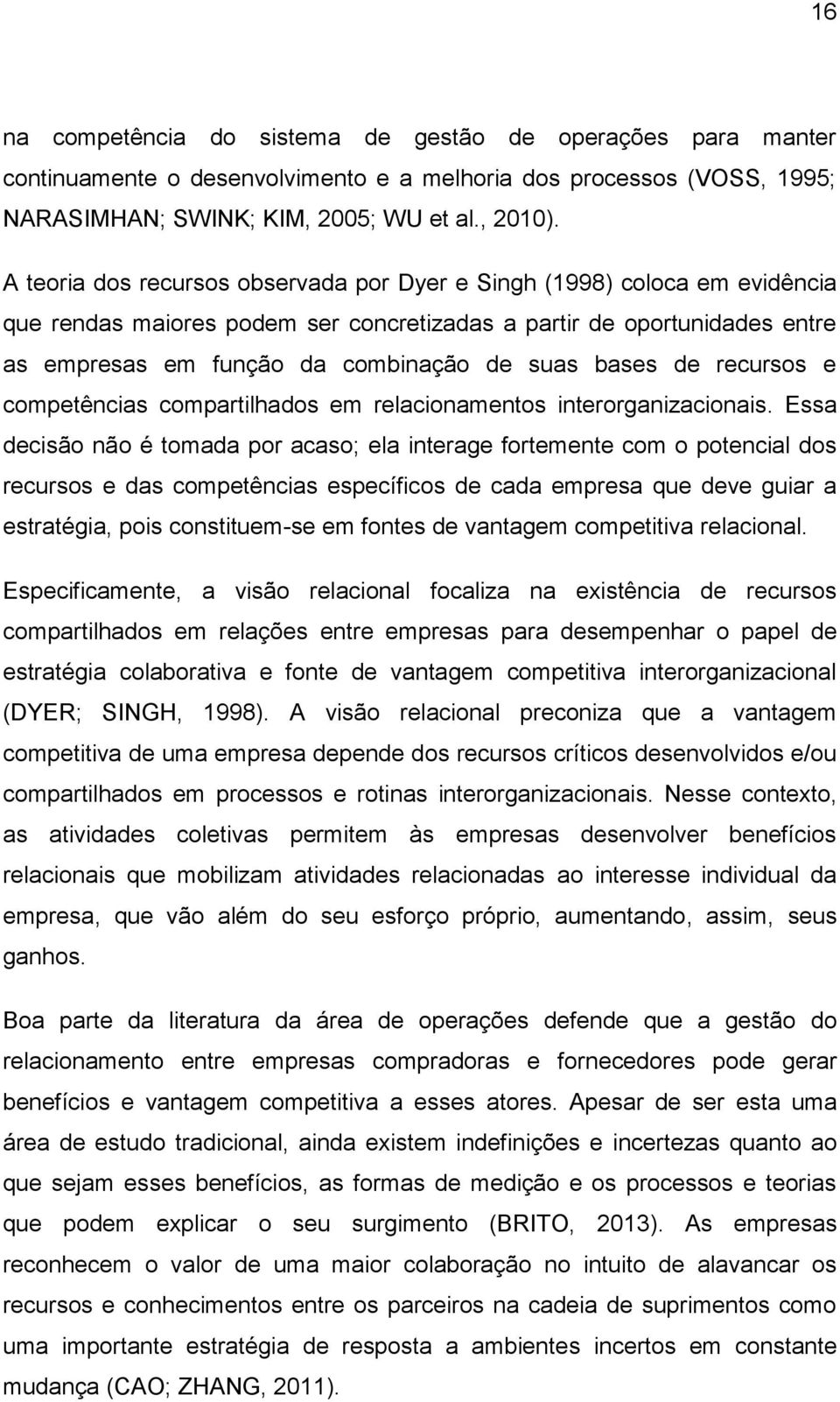 bases de recursos e competências compartilhados em relacionamentos interorganizacionais.