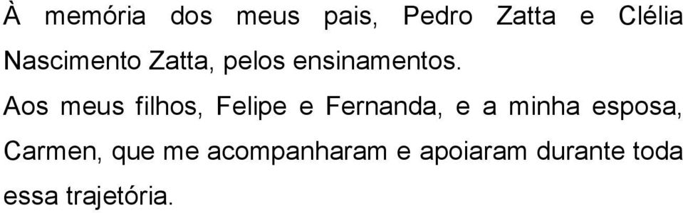 Aos meus filhos, Felipe e Fernanda, e a minha