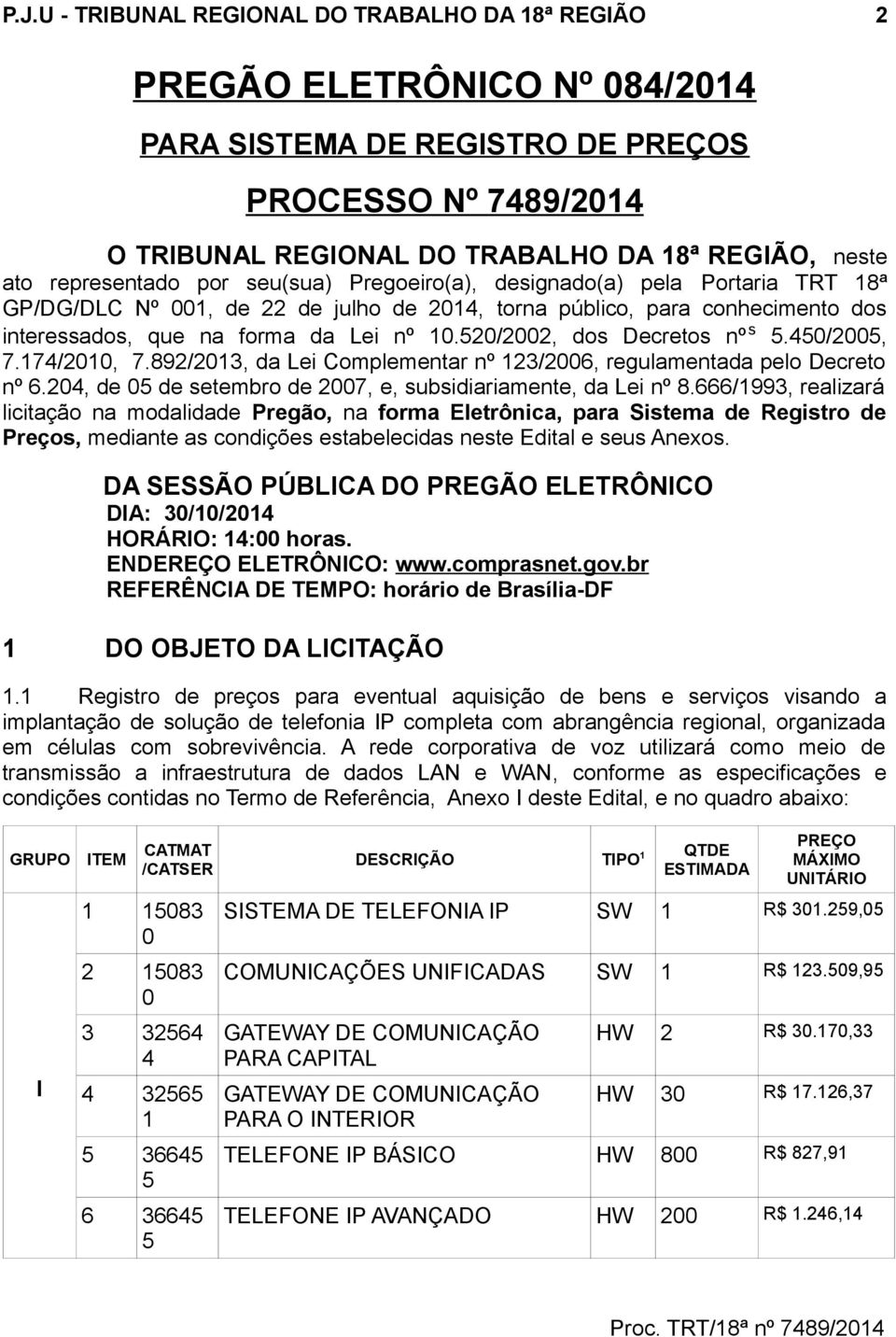 520/2002, dos Decretos nº s 5.450/2005, 7.174/2010, 7.892/2013, da Lei Complementar nº 123/2006, regulamentada pelo Decreto nº 6.204, de 05 de setembro de 2007, e, subsidiariamente, da Lei nº 8.