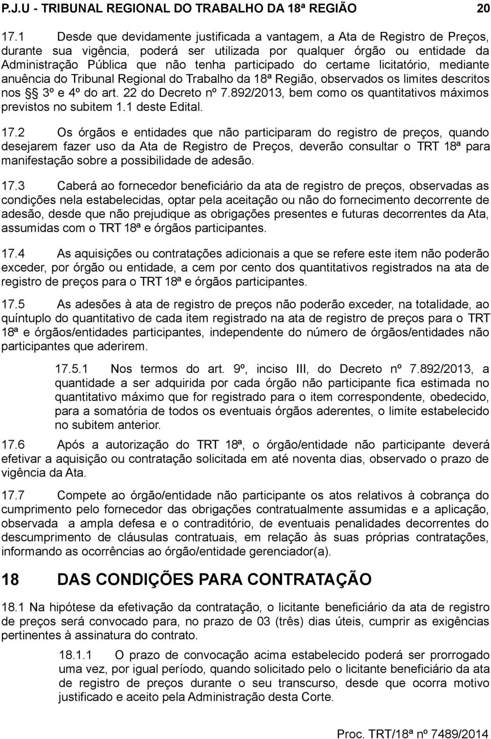 participado do certame licitatório, mediante anuência do Tribunal Regional do Trabalho da 18ª Região, observados os limites descritos nos 3º e 4º do art. 22 do Decreto nº 7.