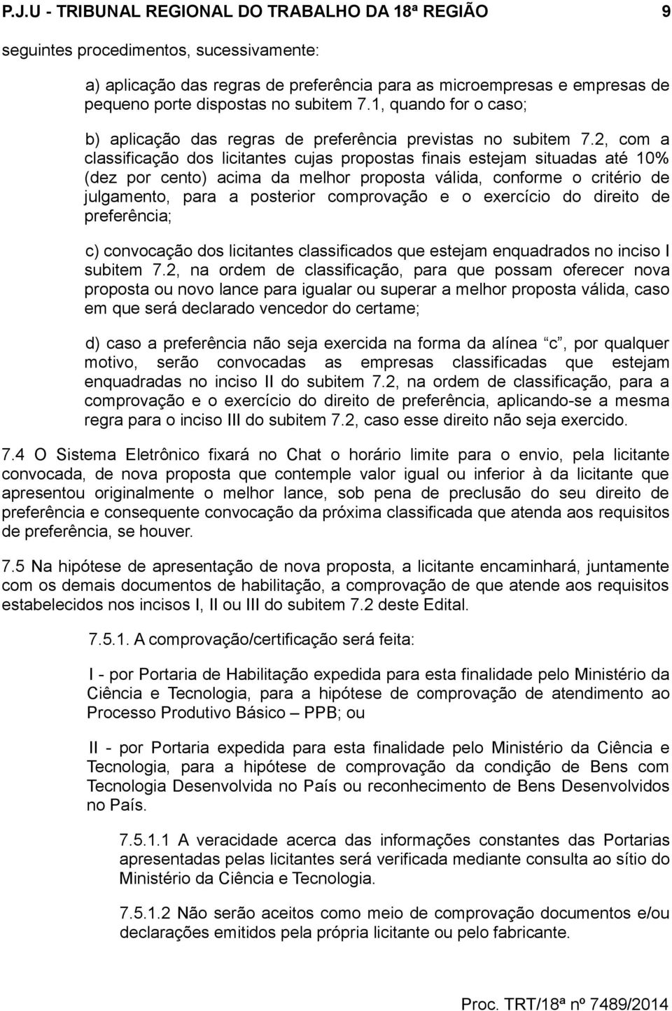 2, com a classificação dos licitantes cujas propostas finais estejam situadas até 10% (dez por cento) acima da melhor proposta válida, conforme o critério de julgamento, para a posterior comprovação