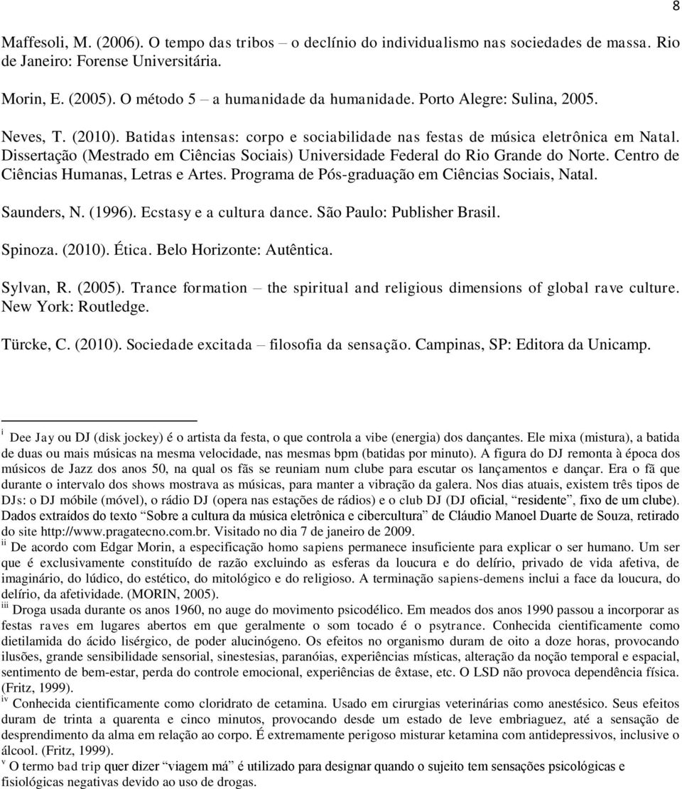 Dissertação (Mestrado em Ciências Sociais) Universidade Federal do Rio Grande do Norte. Centro de Ciências Humanas, Letras e Artes. Programa de Pós-graduação em Ciências Sociais, Natal. Saunders, N.