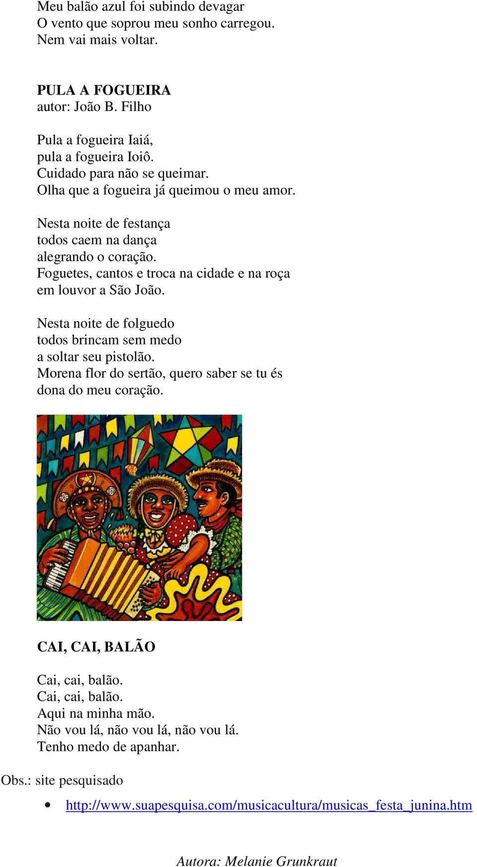 Foguetes, cantos e troca na cidade e na roça em louvor a São João. Nesta noite de folguedo todos brincam sem medo a soltar seu pistolão.