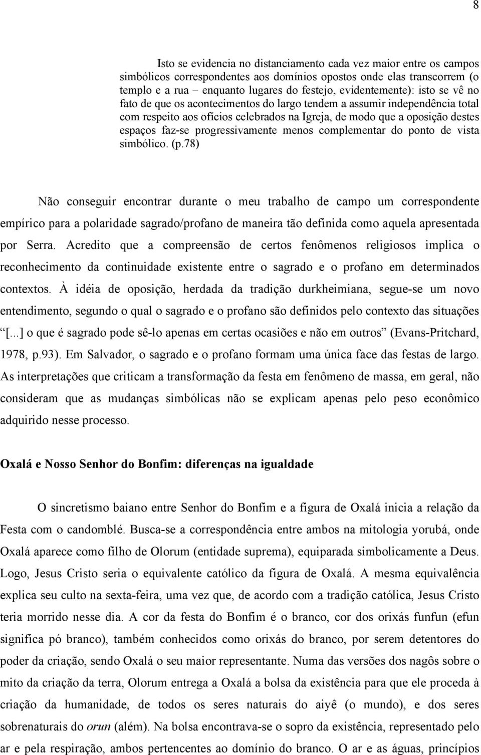 progressivamente menos complementar do ponto de vista simbólico. (p.