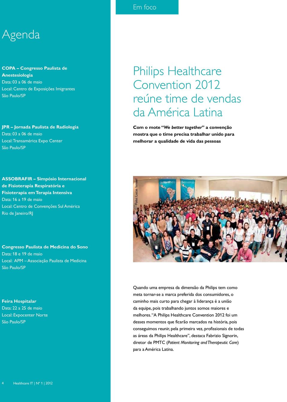 para melhorar a qualidade de vida das pessoas ASSOBRAFIR Simpósio Internacional de Fisioterapia Respiratória e Fisioterapia em Terapia Intensiva Data: 16 a 19 de maio Local: Centro de Convenções Sul