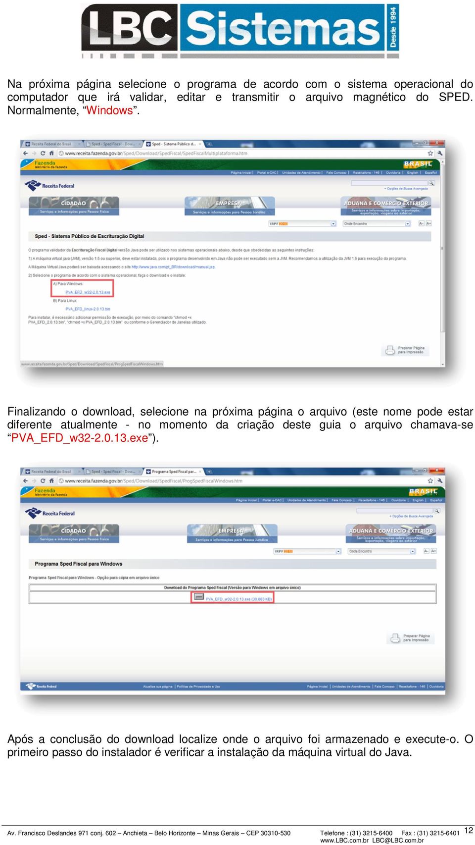 Finalizando o download, selecione na próxima página o arquivo (este nome pode estar diferente atualmente - no momento da criação deste guia o arquivo chamava-se