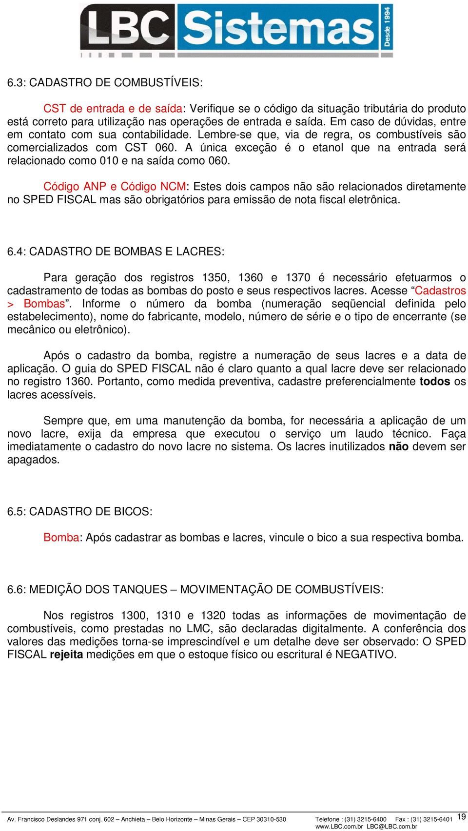 A única exceção é o etanol que na entrada será relacionado como 010 e na saída como 060.