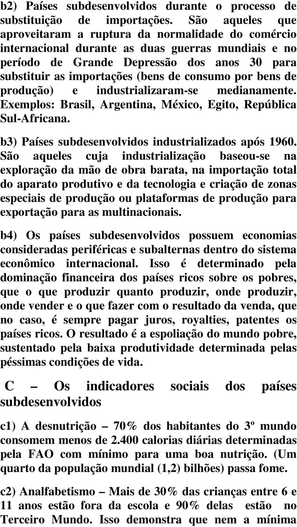 consumo por bens de produção) e industrializaram-se medianamente. Exemplos: Brasil, Argentina, México, Egito, República Sul-Africana. b3) Países subdesenvolvidos industrializados após 1960.