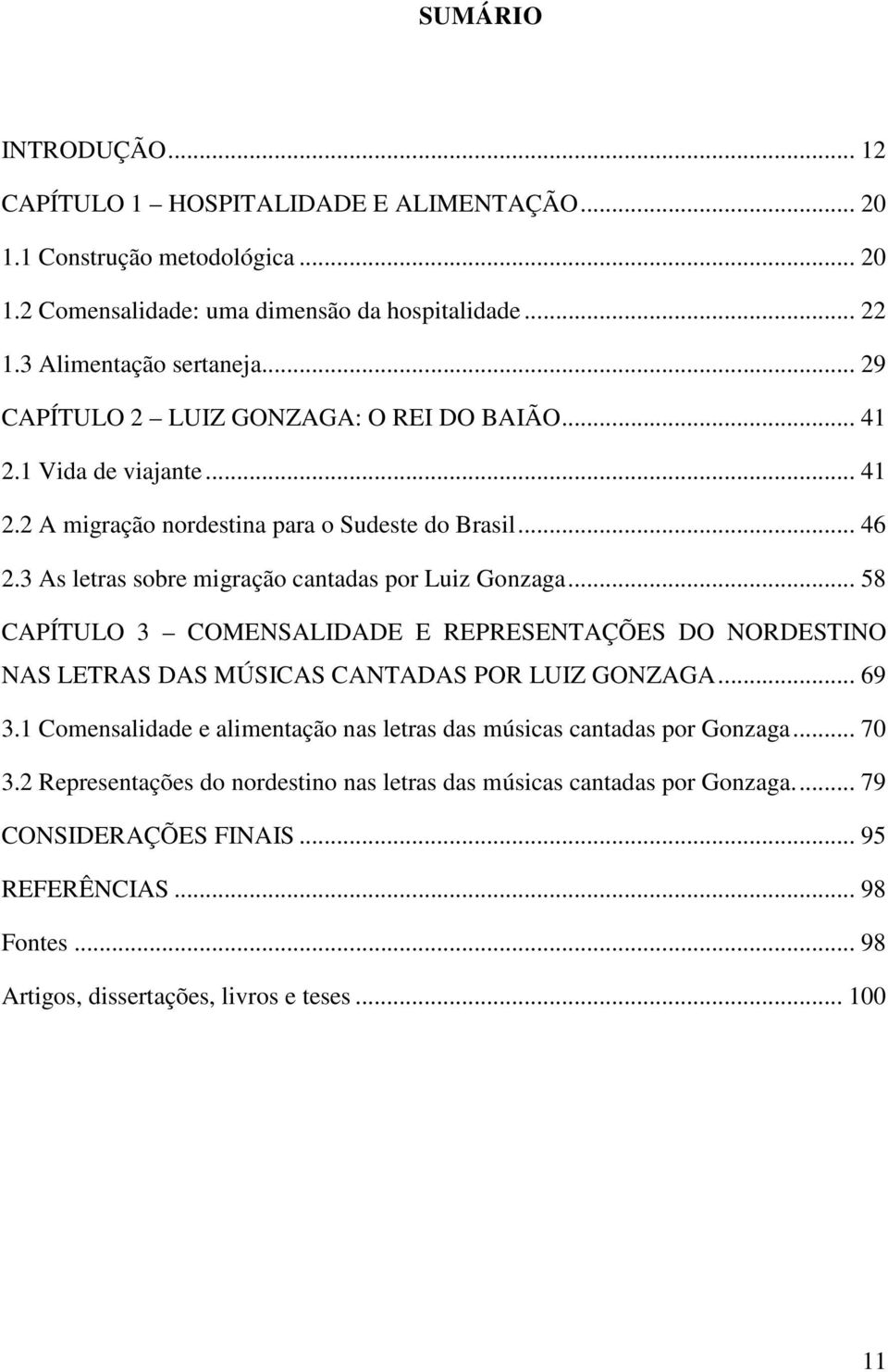 .. 58 CAPÍTULO 3 COMENSALIDADE E REPRESENTAÇÕES DO NORDESTINO NAS LETRAS DAS MÚSICAS CANTADAS POR LUIZ GONZAGA... 69 3.