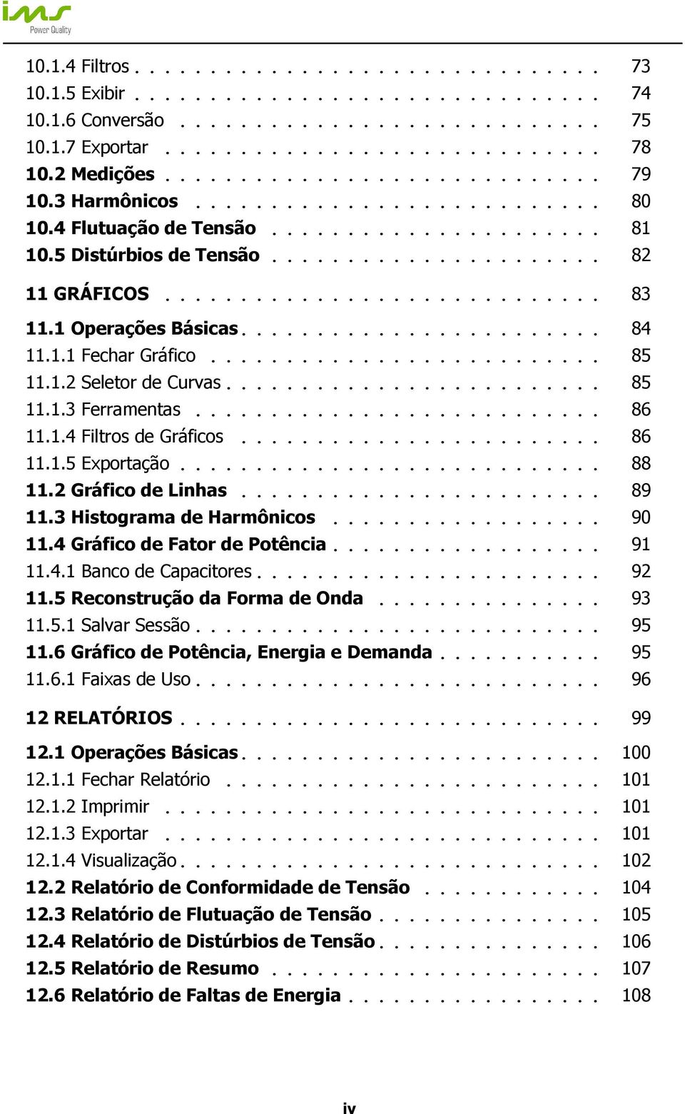 ............................ 83 11.1 Operações Básicas........................ 84 11.1.1 Fechar Gráfico.......................... 85 11.1.2 Seletor de Curvas......................... 85 11.1.3 Ferramentas.