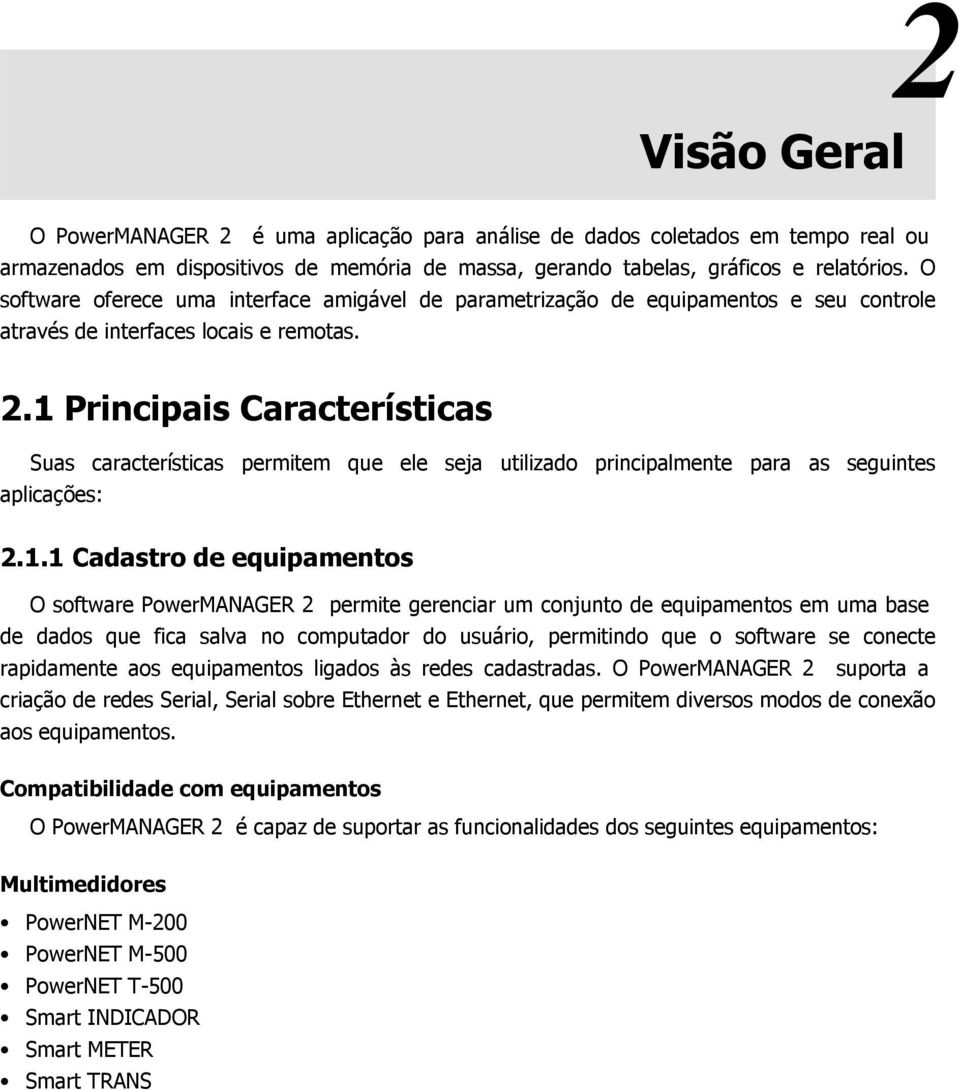 1 Principais Características Suas características permitem que ele seja utilizado principalmente para as seguintes aplicações: 2.1.1 Cadastro de equipamentos O software PowerMANAGER 2 permite