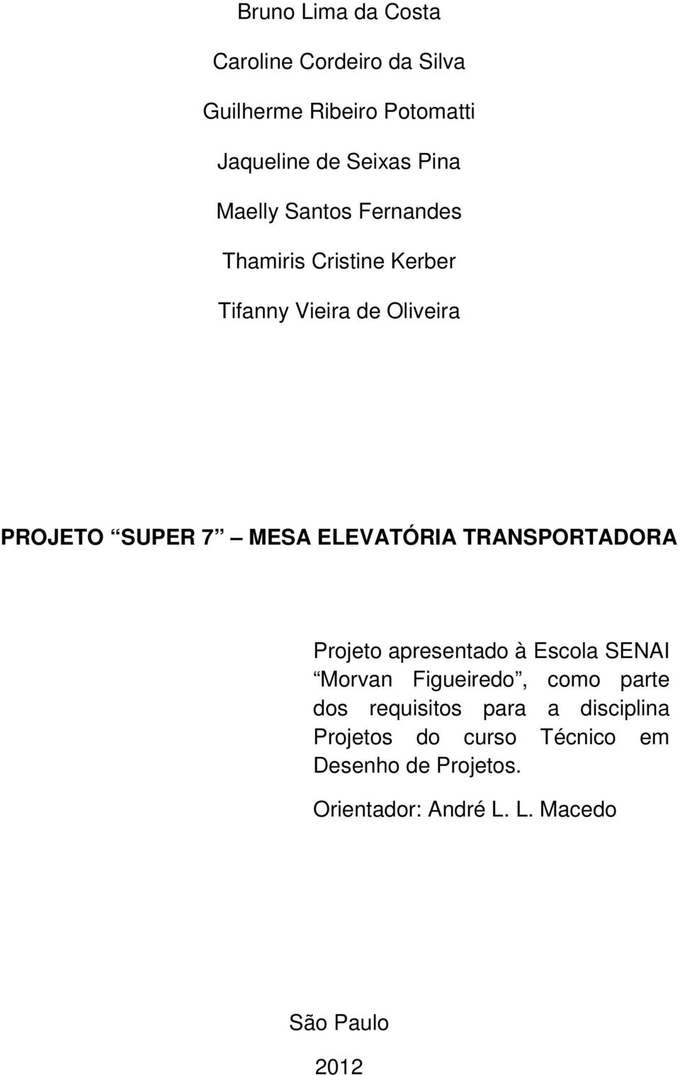 ELEVATÓRIA TRANSPORTADORA Projeto apresentado à Escola SENAI Morvan Figueiredo, como parte dos