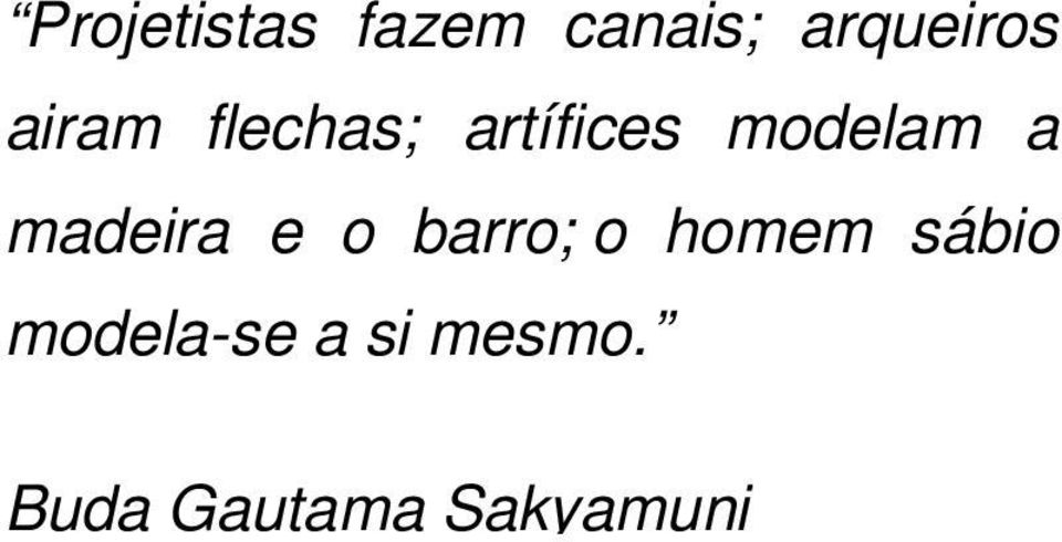 madeira e o barro; o homem sábio