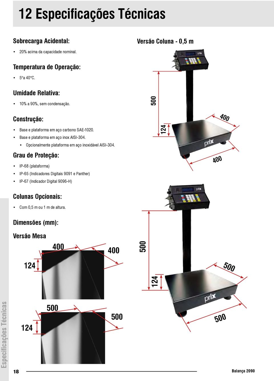 Opcionalmente plataforma em aço inoxidável AISI-304.