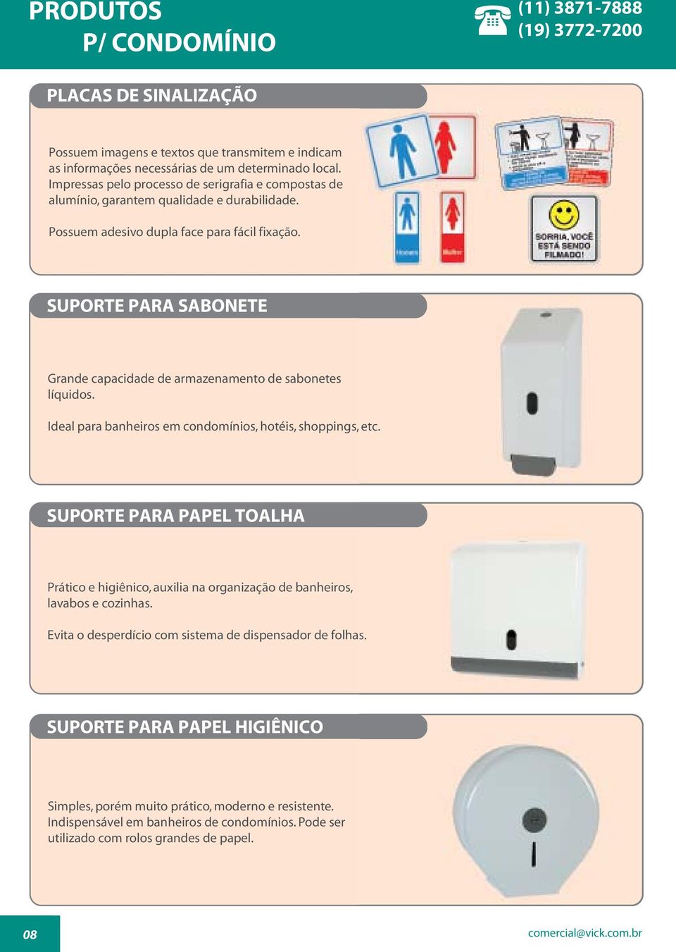 SUPORTE PARA SABONETE Grande capacidade de armazenamento de sabonetes líquidos. Ideal para banheiros em condomínios, hotéis, shoppings, etc.