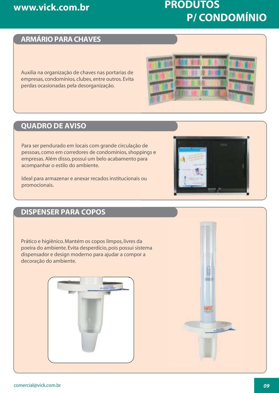 QUADRO DE AVISO Para ser pendurado em locais com grande circulação de pessoas, como em corredores de condomínios, shoppings e empresas.