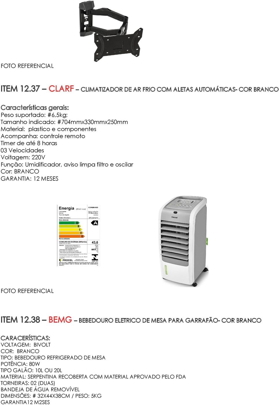 componentes Acompanha: controle remoto Timer de até 8 horas 03 Velocidades Voltagem: 220V Função: Umidificador, aviso limpa filtro e oscilar Cor: BRANCO GARANTIA: 12 MESES 38 BEMG