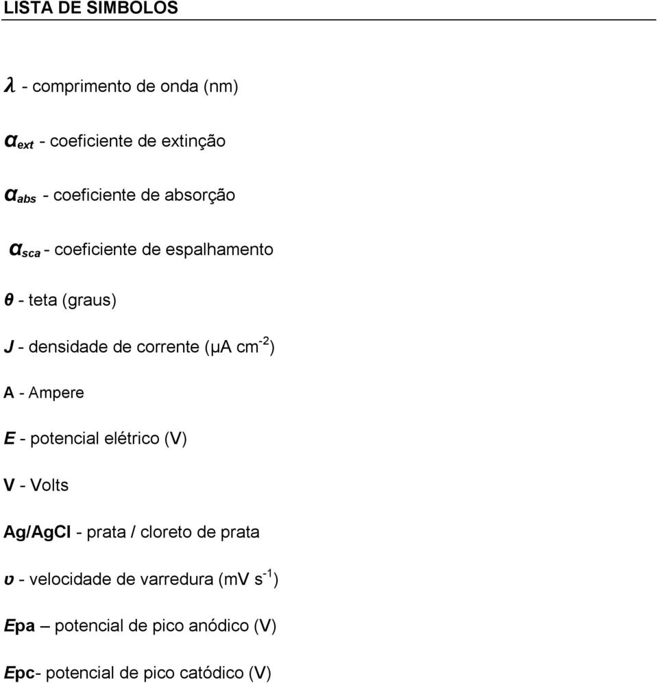 -2 ) A - Ampere E - potencial elétrico (V) V - Volts Ag/AgCl - prata / cloreto de prata ʋ -