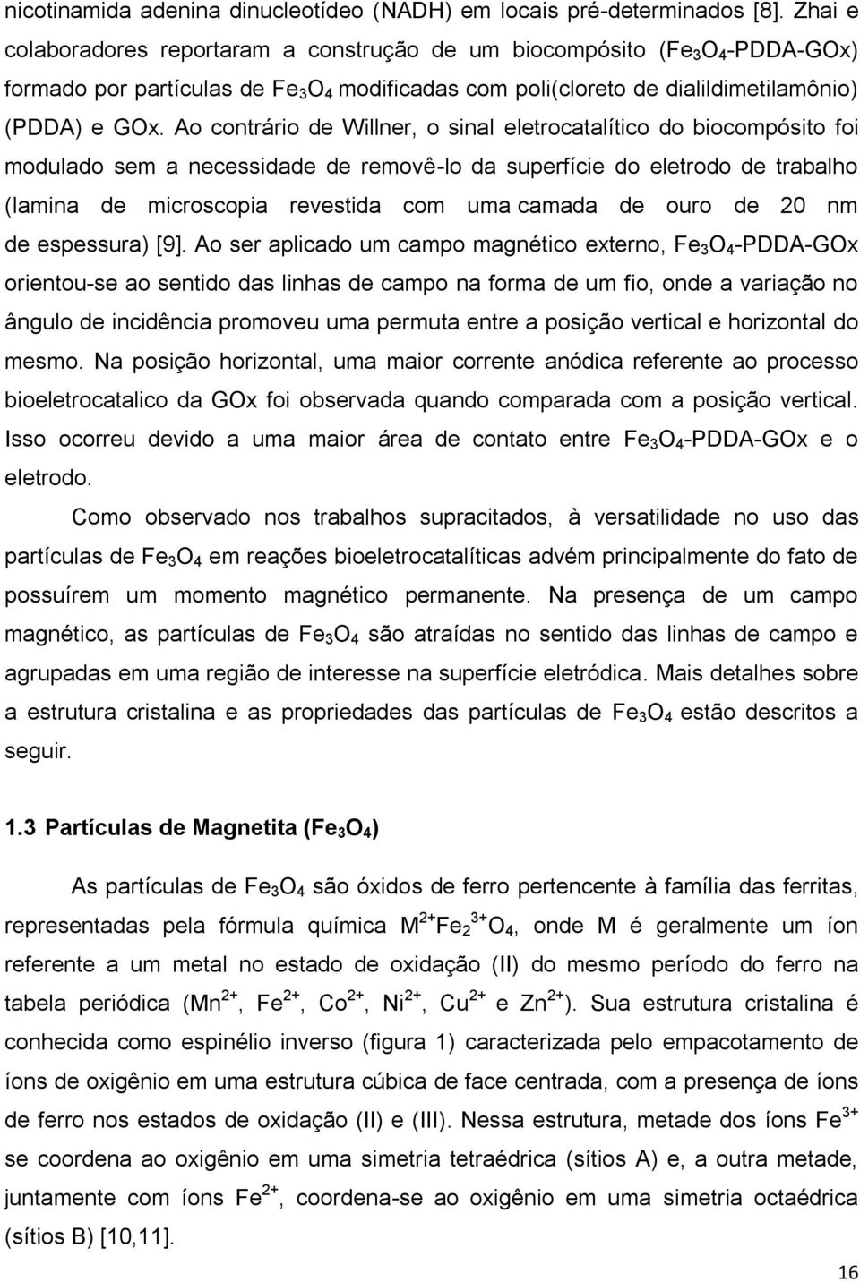 Ao contrário de Willner, o sinal eletrocatalítico do biocompósito foi modulado sem a necessidade de removê-lo da superfície do eletrodo de trabalho (lamina de microscopia revestida com uma camada de