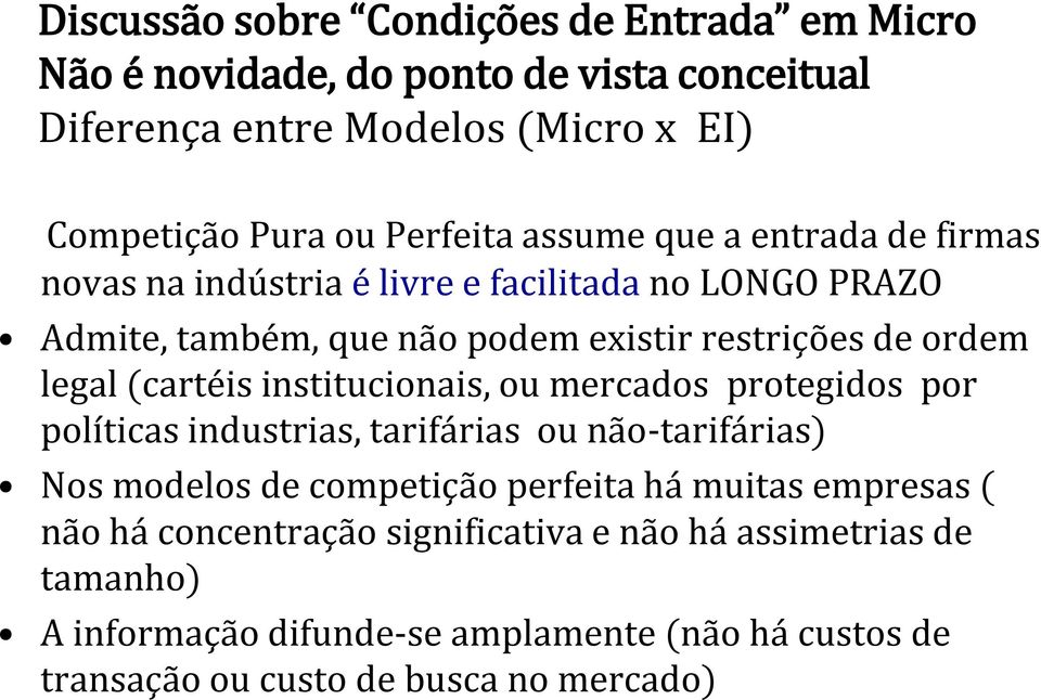 (cartéis institucionais, ou mercados protegidos por políticas industrias, tarifárias ou não-tarifárias) Nos modelos de competição perfeita há muitas