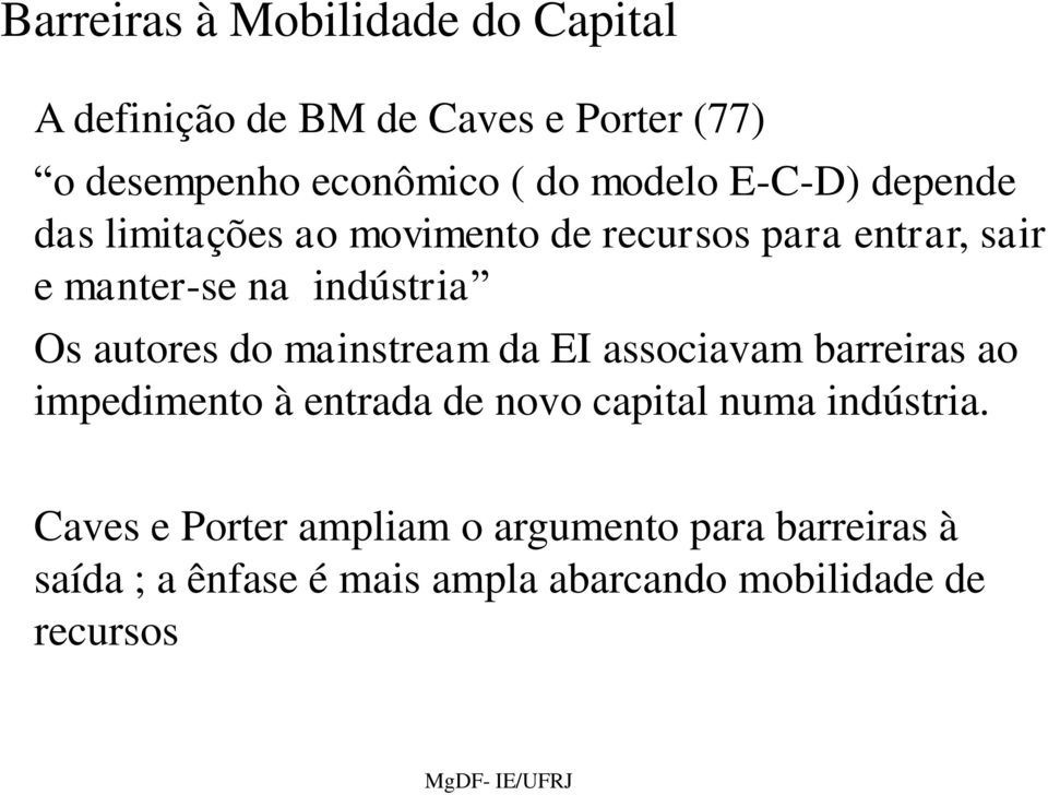 mainstream da EI associavam barreiras ao impedimento à entrada de novo capital numa indústria.