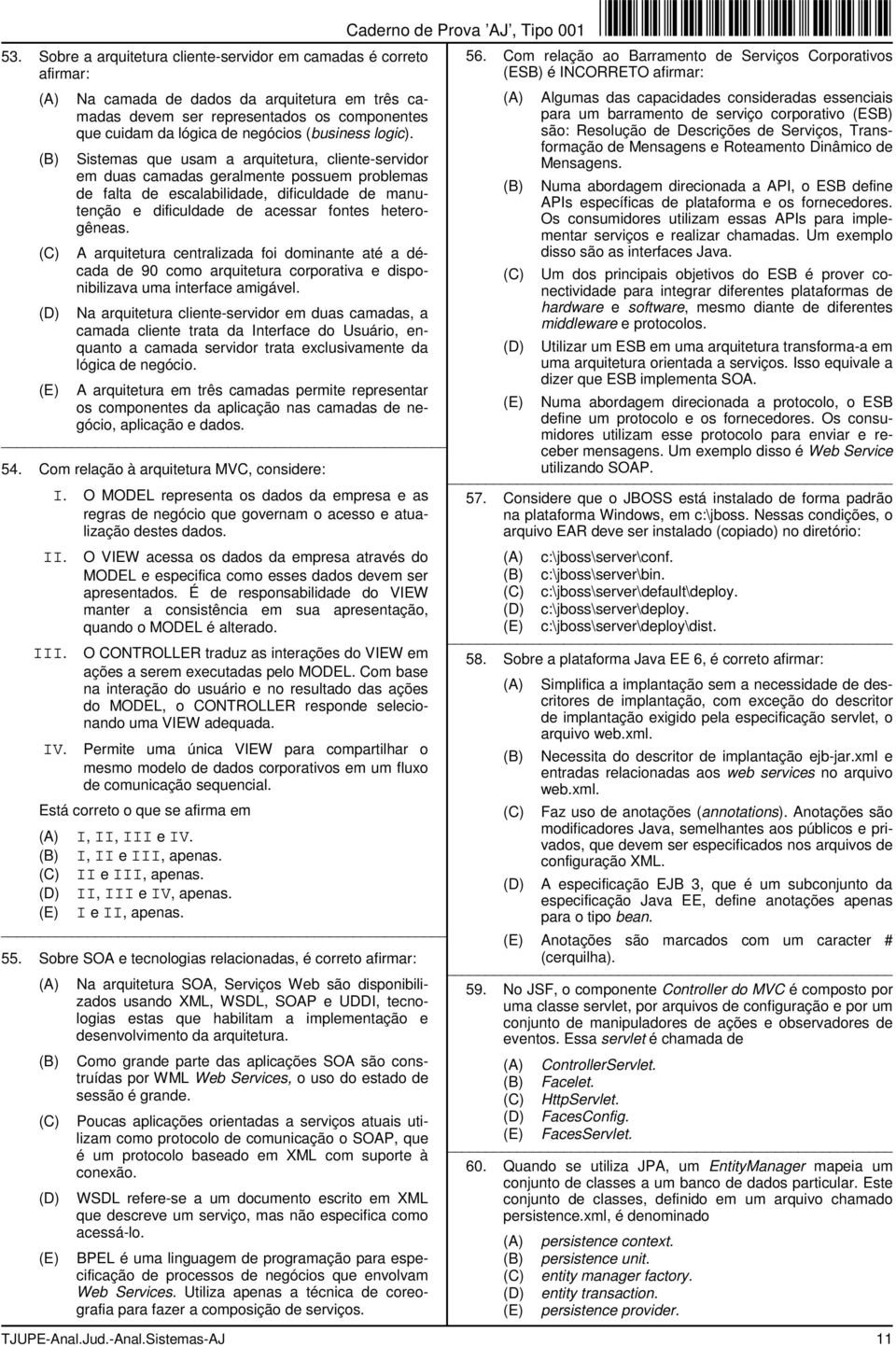 Sistemas que usam a arquitetura, cliente-servidor em duas camadas geralmente possuem problemas de falta de escalabilidade, dificuldade de manutenção e dificuldade de acessar fontes heterogêneas.