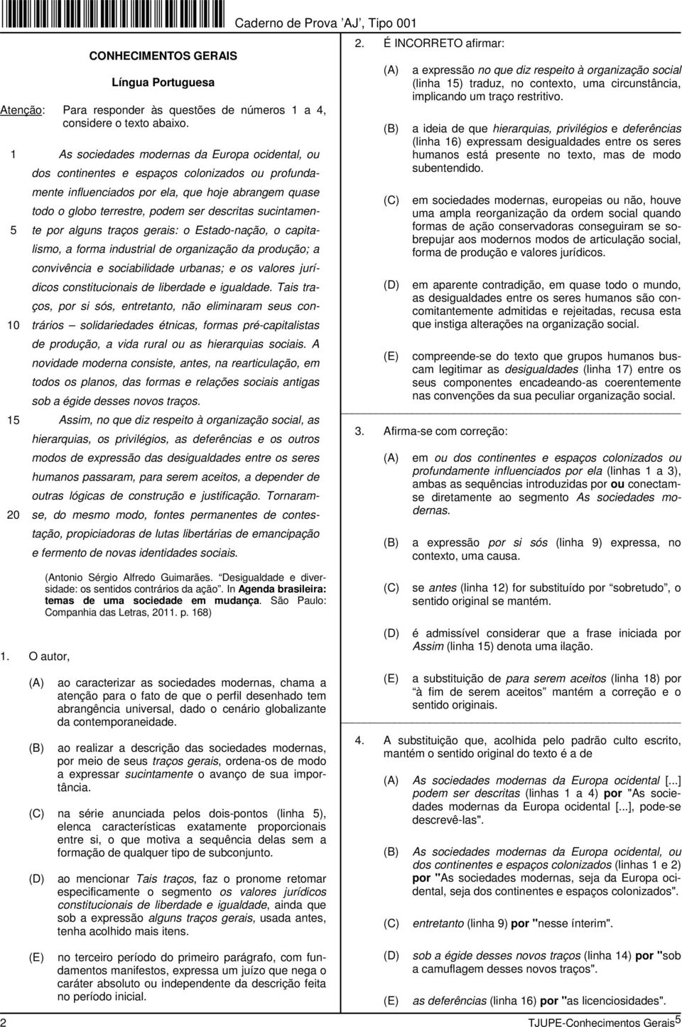 descritas sucintamente por alguns traços gerais: o Estado-nação, o capitalismo, a forma industrial de organização da produção; a convivência e sociabilidade urbanas; e os valores jurídicos