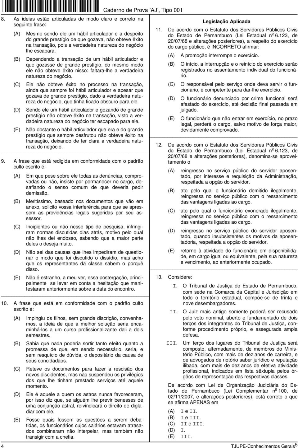 Dependendo a transação de um hábil articulador e que gozasse de grande prestígio, do mesmo modo ele não obteve êxito nisso: faltara-lhe a verdadeira natureza do negócio.