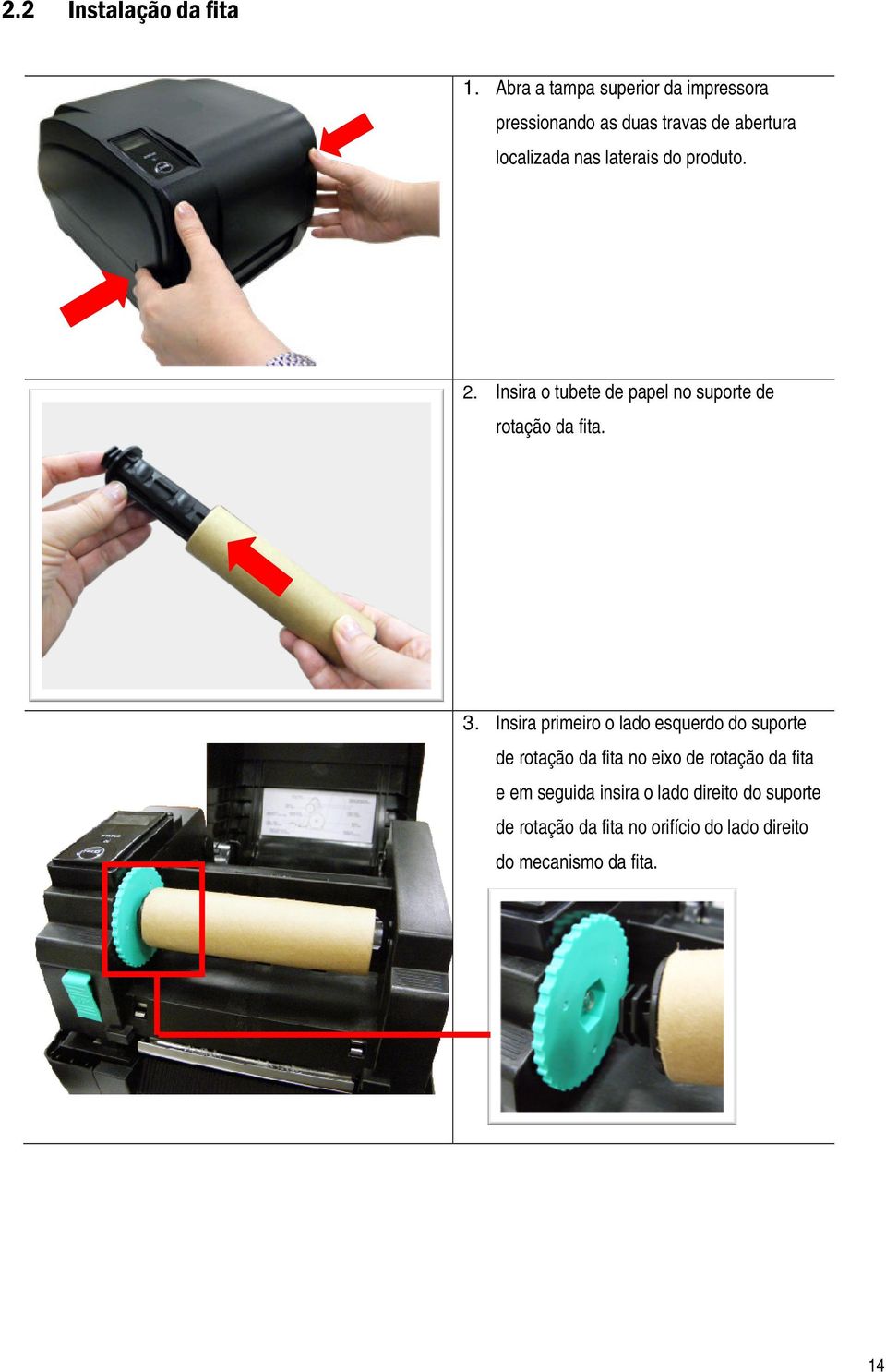 laterais do produto. 2. Insira o tubete de papel no suporte de rotação da fita. 3.