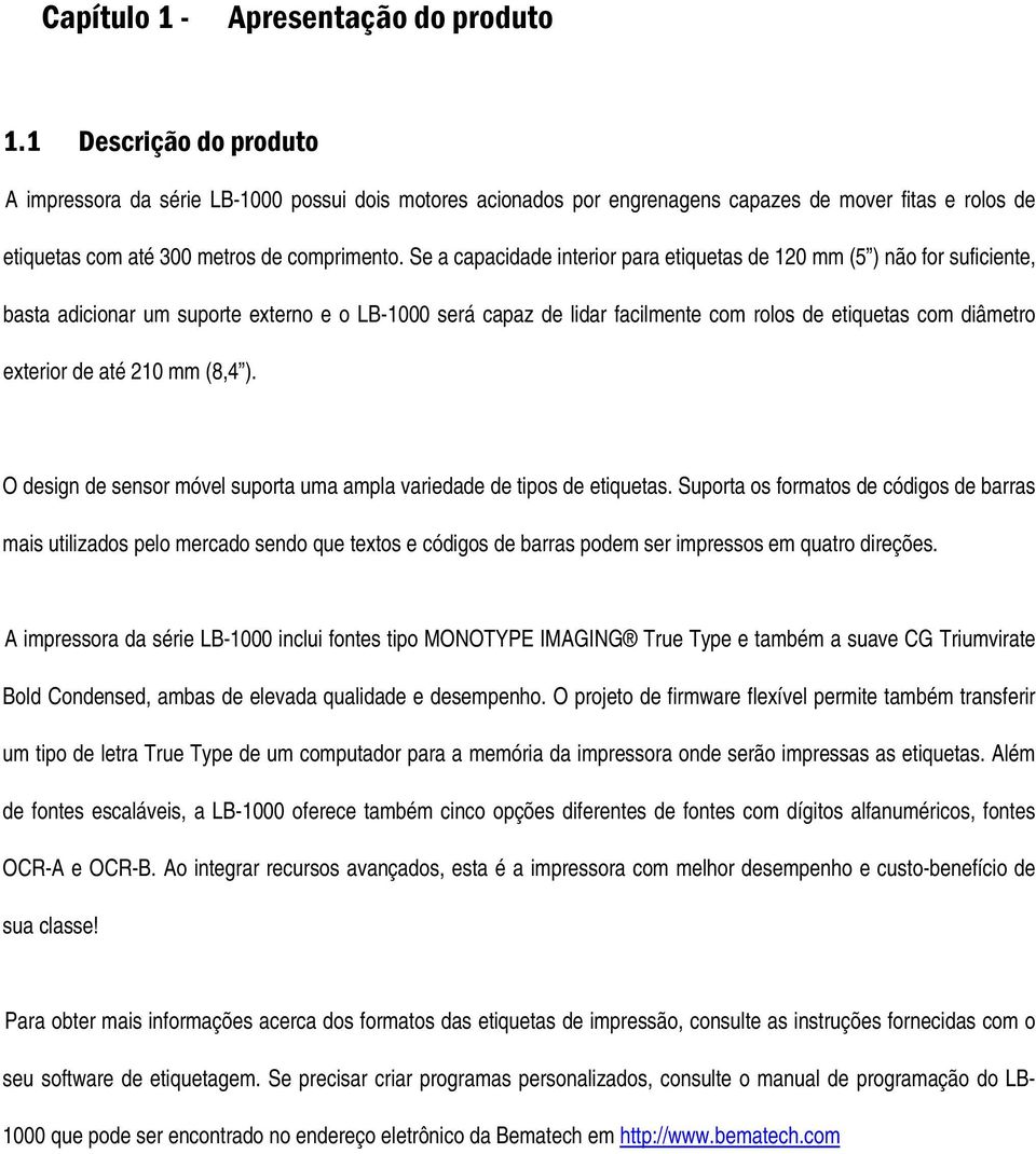 de até 210 mm (8,4 ). O design de sensor móvel suporta uma ampla variedade de tipos de etiquetas.