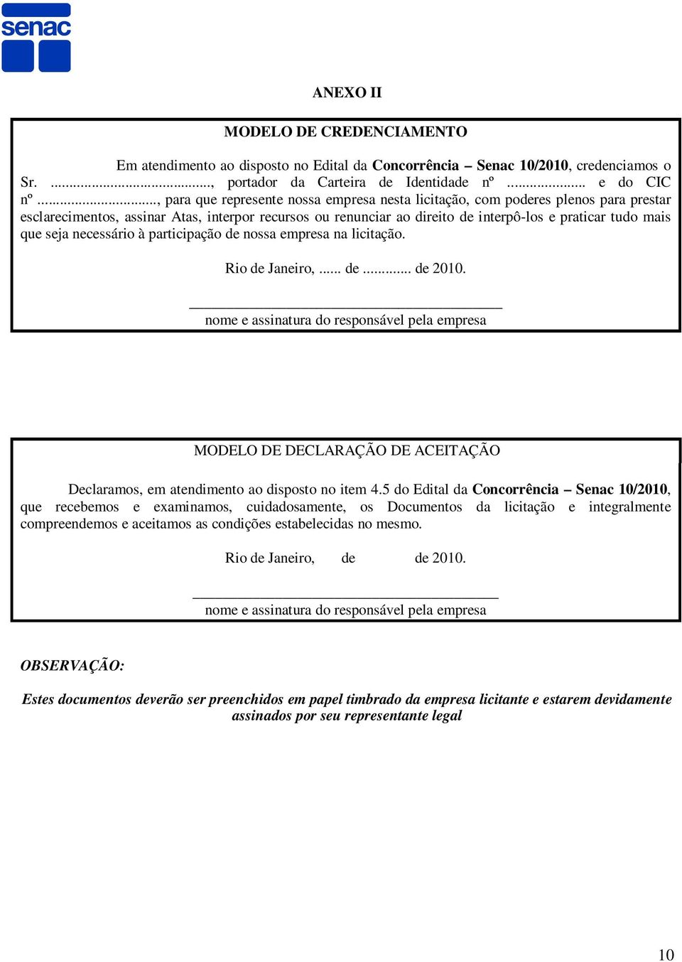 seja necessário à participação de nossa empresa na licitação. Rio de Janeiro,... de... de 2010.