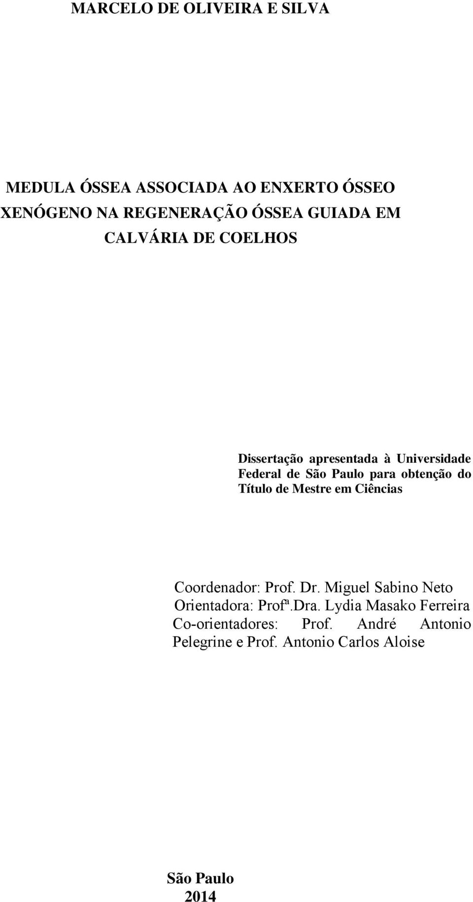 do Título de Mestre em Ciências Coordenador: Prof. Dr. Miguel Sabino Neto Orientadora: Profª.Dra.