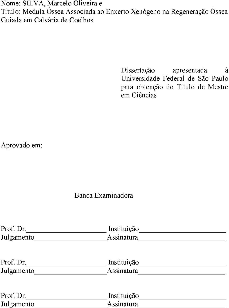 obtenção do Título de Mestre em Ciências Aprovado em: Banca Examinadora Prof. Dr.