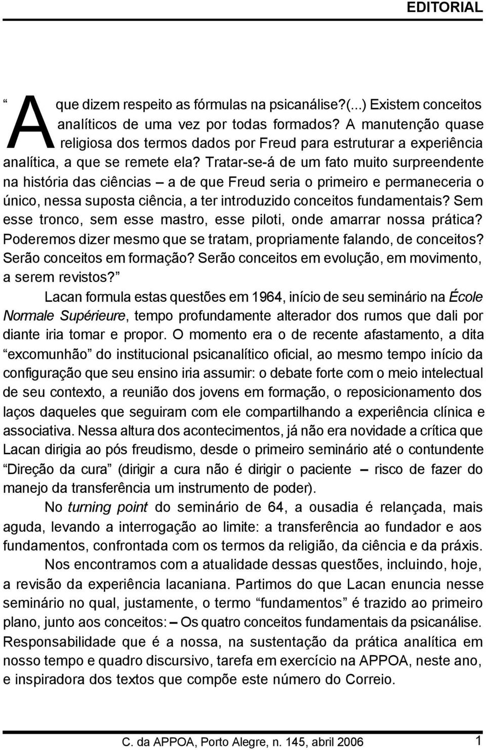 Tratar-se-á de um fato muito surpreendente na história das ciências a de que Freud seria o primeiro e permaneceria o único, nessa suposta ciência, a ter introduzido conceitos fundamentais?