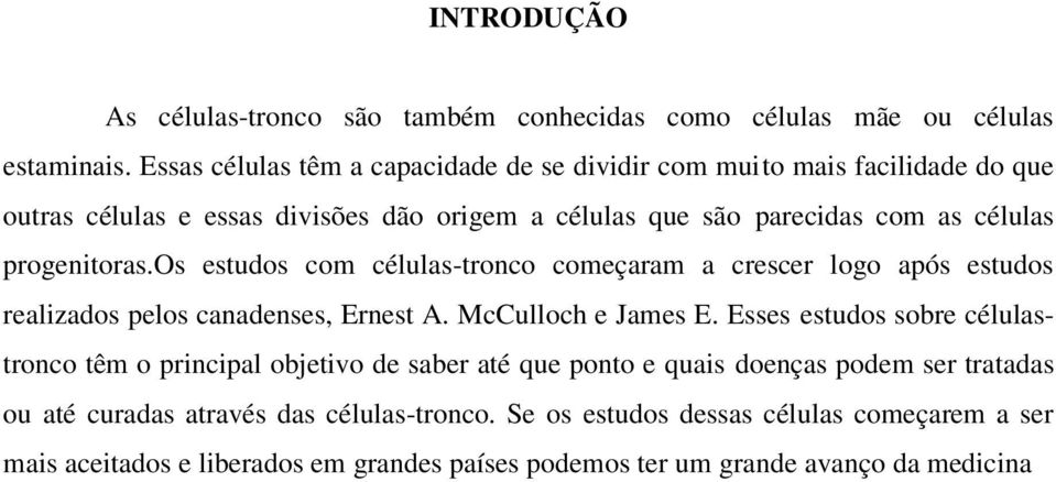 progenitoras.os estudos com células-tronco começaram a crescer logo após estudos realizados pelos canadenses, Ernest A. McCulloch e James E.