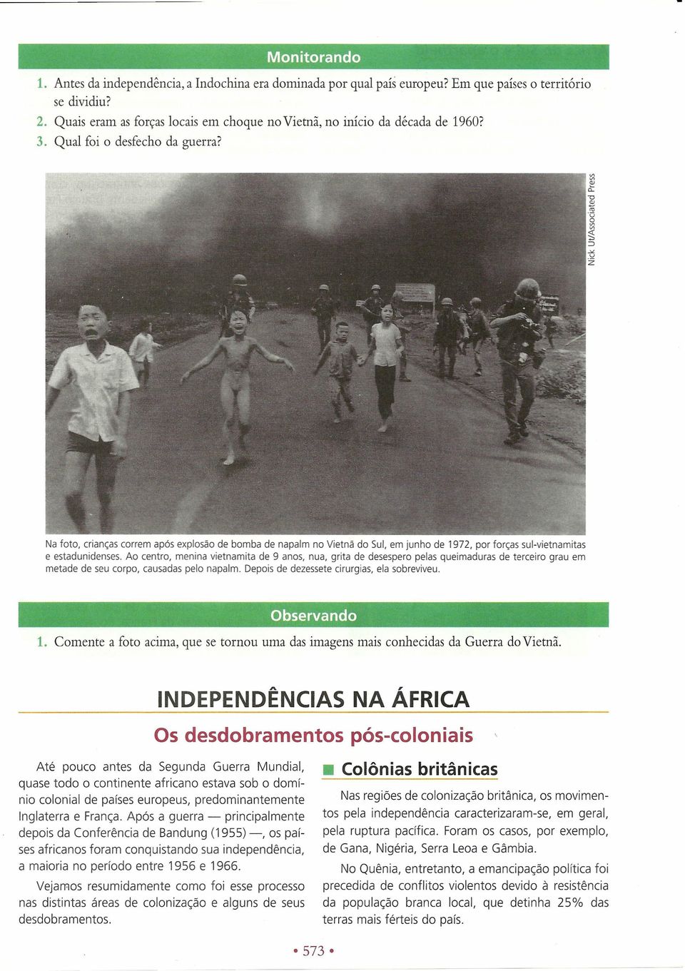 Na foto, crianças correm após explosão de bomba de napalm no Vietnã do Sul, em junho de 1972, por forças sul-vietnamitas e estadunidenses.