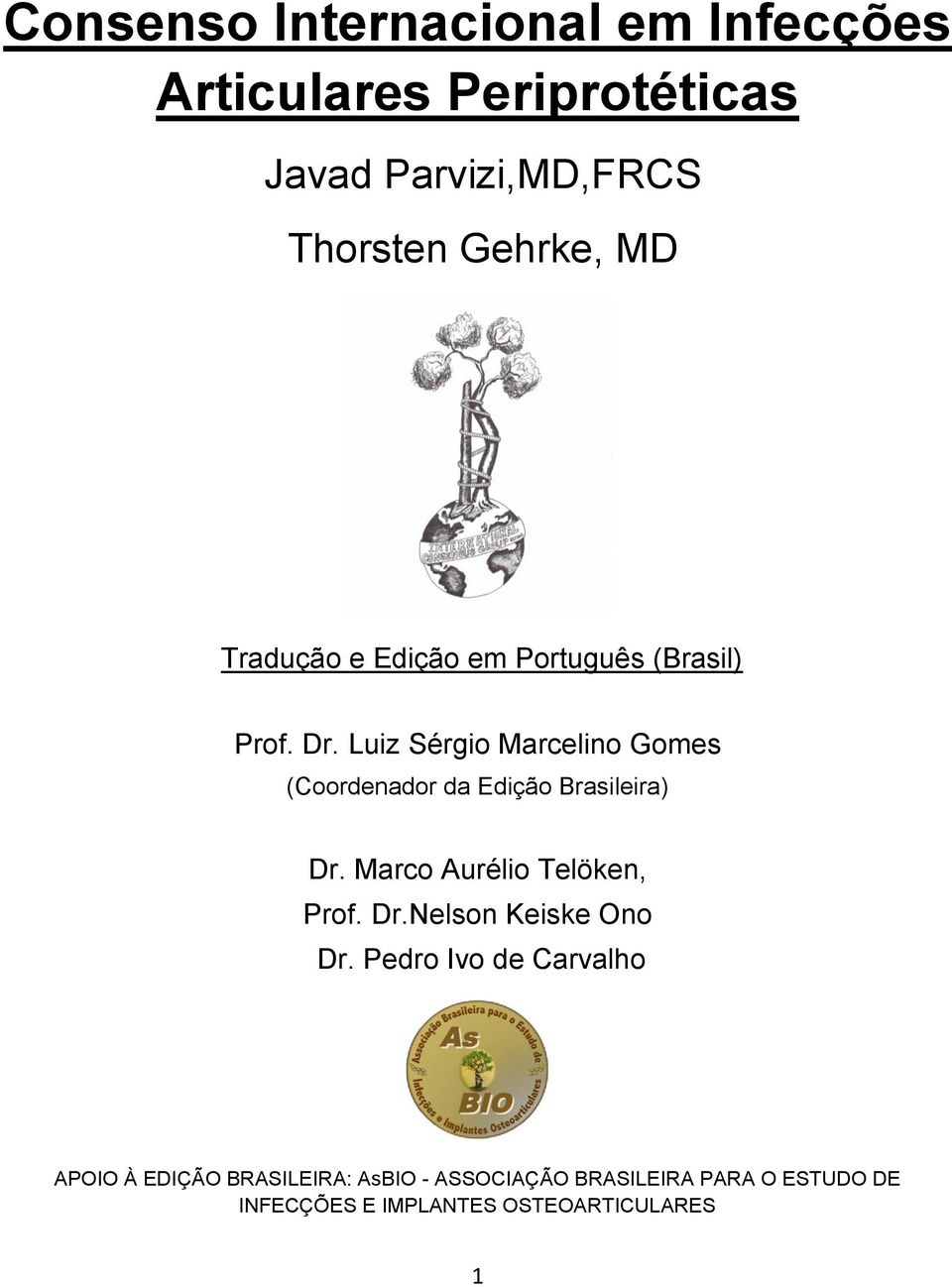 Luiz Sérgio Marcelino Gomes (Coordenador da Edição Brasileira) Dr. Marco Aurélio Telöken, Prof. Dr.Nelson Keiske Ono Dr.